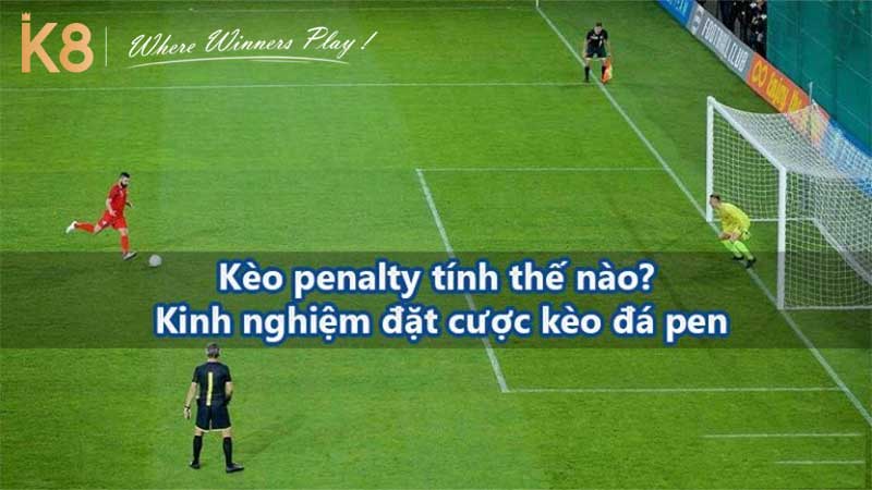 Kinh nghiệm chơi kèo penalty