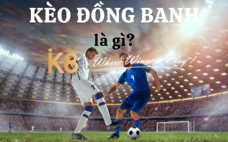 Tìm hiểu kèo đồng banh